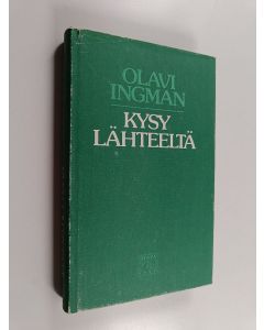 Kirjailijan Olavi Ingman käytetty kirja Kysy lähteeltä : runoa ja mietettä 1976-1982
