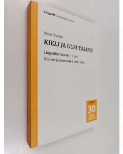 Kirjailijan Timo Tarmio käytetty kirja Kieli ja uusi talous, I osa - Ihmiset ja innovaatiot 1986-2002 - Lingsoftin historia - Ihmiset ja innovaatiot 1986-2002