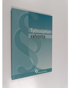käytetty kirja Työsuojelun valvonta : ohjeita ja neuvoja työsuojelun valvonnasta ja työpaikan työsuojeluyhteistoiminnasta annetun lain 44/2006 soveltamisesta