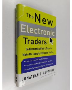 Kirjailijan Jonathan R. Aspatore käytetty kirja The new electronic traders : understanding what it takes to make the jump to electronic trading
