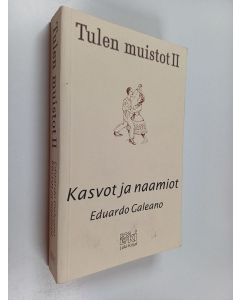 Kirjailijan Eduardo Galeano käytetty kirja Tulen muistot 2 : Kasvot ja naamiot