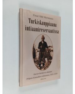Kirjailijan Einar Odd Mortensen käytetty kirja Turkiskauppiaana intiaanireservaatissa : karun kiehtova elämäni Pohjois-Kanadan erämaassa 1925-1928