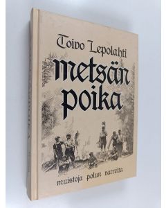 Kirjailijan Toivo Lepolahti käytetty kirja Metsänpoika : muistoja polun varrelta