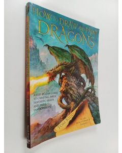 Kirjailijan Tom Kidd käytetty kirja How to draw and paint dragons : a step-by-step guide to creating these fantastic beasts and their environments