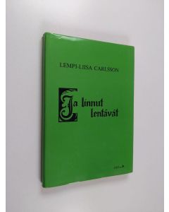 Kirjailijan Lempi-Liisa Carlsson käytetty kirja Ja linnut lentävät : romaani