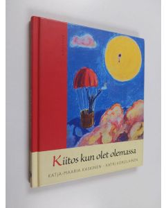 Kirjailijan Katja-Maaria Kaskinen käytetty kirja Kiitos kun olet olemassa