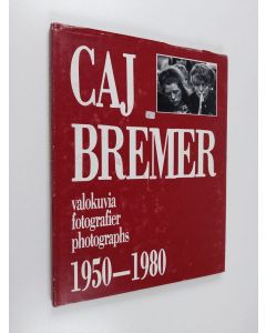 Kirjailijan Caj Bremer käytetty kirja Caj Bremer : 1950-1980