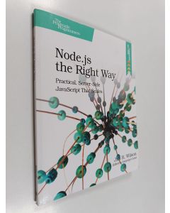 Kirjailijan Jim R. Wilson käytetty kirja Node.js the Right Way - Practical, Server-side JavaScript that Scales