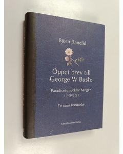 Kirjailijan Björn Ranelid käytetty kirja Öppet brev till George W. Bush : paradisets nycklar hänger i helvetet : en sann berättelse