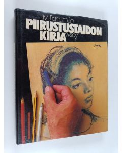 Kirjailijan Jose M Parramon käytetty kirja Piirustustaidon kirja : historia, työhuone, välineet, menetelmät, aiheet, teoria ja käytännön piirtäminen