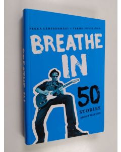 Kirjailijan Pekka Lähteenmäki käytetty kirja Breathe in : 50 stories about Halton - 50 stories about Halton - Fifty stories about Halton