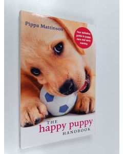 Kirjailijan Pippa Mattinson käytetty kirja The Happy Puppy Handbook : Your Definitive Guide to Puppy Care and Early Training
