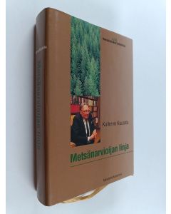Kirjailijan Kullervo Kuusela käytetty kirja Metsänarvioijan linja : metsänhoitajana ja tutkijana