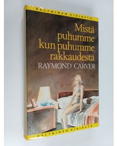 Kirjailijan Raymond Carver käytetty kirja Mistä puhumme kun puhumme rakkaudesta : kertomuksia
