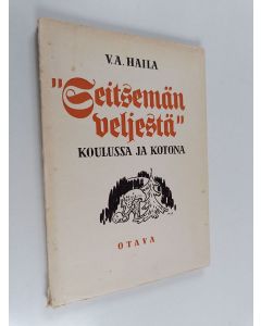 Kirjailijan V. A. Haila käytetty kirja Seitsemän veljestä koulussa ja kotona : lukemis- ja opetusopas