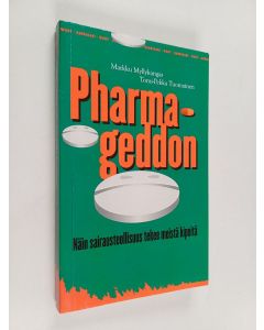 Kirjailijan Markku Myllykangas käytetty kirja Pharmageddon : kuinka sairausteollisuus tekee meistä kipeitä