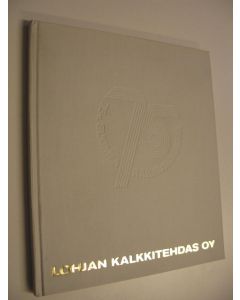 käytetty kirja Lohjan Kalkkitehdas Oy : 75 v. Suomea rakentamassa
