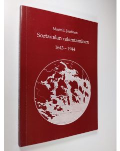 Kirjailijan Martti I. Jaatinen käytetty kirja Sortavalan rakentaminen 1643-1944 (signeerattu)
