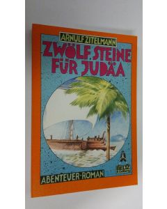 Kirjailijan Arnulf Zitelmann käytetty kirja Zwölf steine fur judäa : abenteuer-roman (ERINOMAINEN)