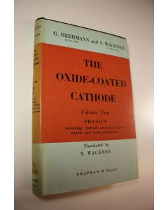 Kirjailijan G. Ym. Herrmann käytetty kirja The Oxide-Coated Cathode volume two : Physics including thermal emission from metals and semi-conductors