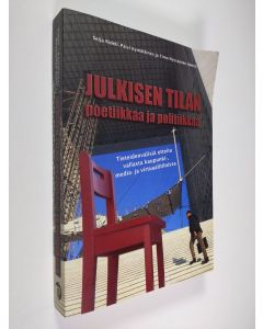 käytetty kirja Julkisen tilan poetiikkaa ja politiikkaa : tieteidenvälisiä otteita vallasta kaupunki-, media- ja virtuaalitiloissa