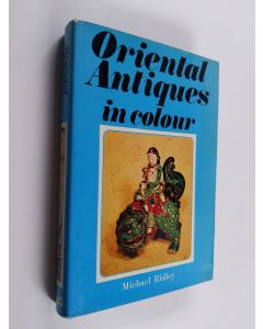 Kirjailijan MIchael Ridley käytetty kirja Oriental antiques in colour