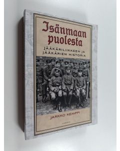 Kirjailijan Jarkko Kemppi käytetty kirja Isänmaan puolesta : jääkäriliikkeen ja jääkärien historia