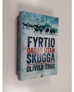 Kirjailijan Olivier Truc käytetty kirja Fyrtio dagar utan skugga - 40 dagar utan skugga
