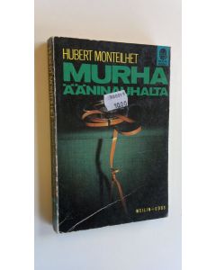 Kirjailijan Hubert Monteilhet käytetty kirja Murha ääninauhalta : rikosromaani