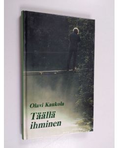 Kirjailijan Olavi Kaukola käytetty kirja Täällä ihminen