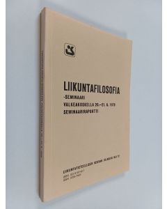 käytetty kirja Liikuntafilosofia-seminaari 20.-21.6.1979 Valkeakoskella : seminaariraportti