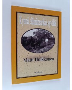 Kirjailijan Matti Hulkkonen käytetty kirja Kynnä "elämänsarkaa" syvältä