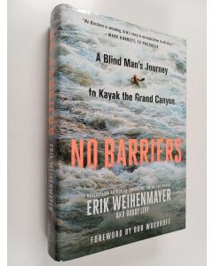 Kirjailijan Erik Weihenmayer käytetty kirja No barriers : a blind man's journey to kayak the Grand Canyon
