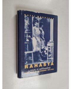 Kirjailijan Antti Häkkinen käytetty kirja Rahasta - vaan ei rakkaudesta : prostituutio Helsingissä 1867-1939