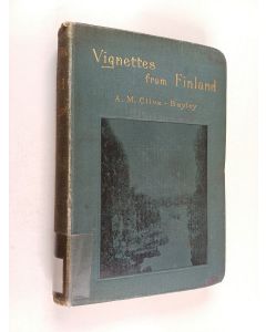 Kirjailijan A. M. C. Clive-Bayley käytetty kirja Vignettes from Finland, or, twelve months in strawberry land