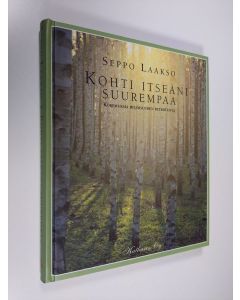 Tekijän Seppo Laakso  käytetty kirja Kohti itseäni suurempaa : kokemuksia hiljaisuuden retriiteistä (ERINOMAINEN)