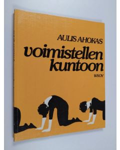 Kirjailijan Aulis Ahokas käytetty kirja Voimistellen kuntoon