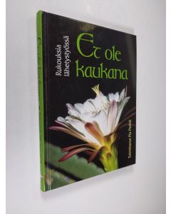 Tekijän Pia Perkiö  käytetty kirja Et ole kaukana : rukouksia lähetystyössä