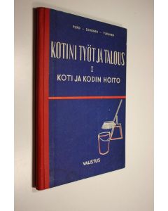 Kirjailijan Sirkka Puro käytetty kirja Kotini työt ja talous : kotitaloutta kansakouluun ja kansalaisopetukseen 1, Koti ja kodin hoito