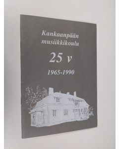 käytetty teos Kankaanpään musiikkikoulu 25 v. 1965-1990