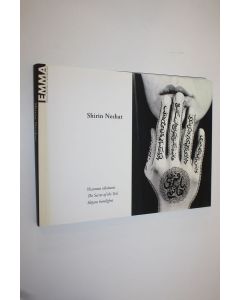 Kirjailijan Shirin Neshat käytetty kirja Shirin Neshat : hunnun salaisuus = the secret of the veil = slöjans hemlighet