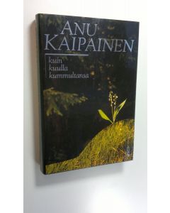 Kirjailijan Anu Kaipainen käytetty kirja Kuin kuulla kummultansa (ERINOMAINEN)