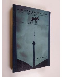 Kirjailijan Ian Angus käytetty kirja A border within : national identity, cultural plurality, and wilderness