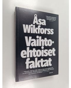 Kirjailijan Åsa Wikforss käytetty kirja Vaihtoehtoiset faktat