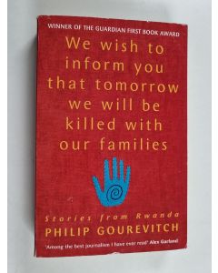 Kirjailijan Philip Gourevitch käytetty kirja We wish to inform you that tomorrow we will be killed with our families : stories from Rwanda