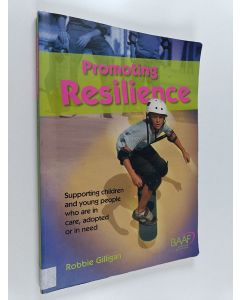 Kirjailijan Robbie Gilligan käytetty kirja Promoting resilience : supporting children and young people who are in care, adopted or in need