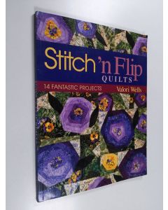 Kirjailijan Valori Wells käytetty kirja Stitch'n flip quilts : 14 fantastic projects