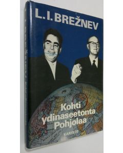 Kirjailijan L. I Breznev käytetty kirja Kohti ydinaseetonta Pohjolaa : otteita puheista ja haastatteluista vuosilta 1975-1981