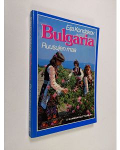 Kirjailijan Eija Kondakov käytetty kirja Bulgaria - ruusujen maa