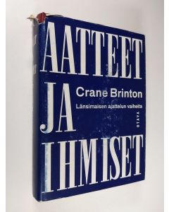 Kirjailijan Crane Brinton käytetty kirja Aatteet ja ihmiset : länsimaisen ajattelun vaiheita